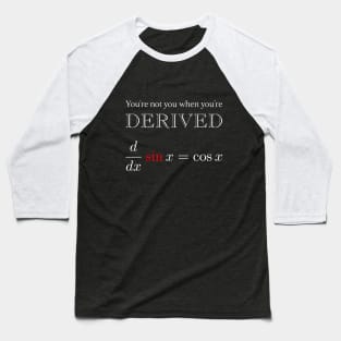 You're not you when you're Derived Baseball T-Shirt